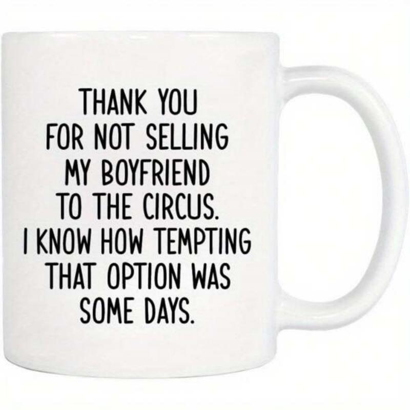Tailorly White Ceramic 11 oz Mug - Thank You For Not Selling My Boyfriend To The Circus I Know How Tempting That Option Was Some Days Minimalist White Ceramic