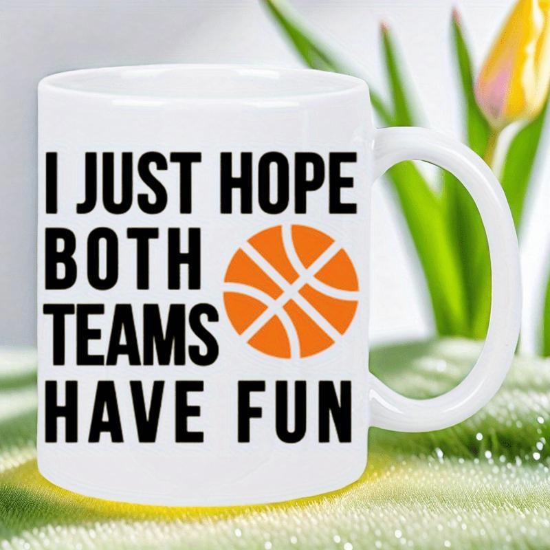 Tailorly White Ceramic 11 oz Mug - I Just Hope Both Teams Have Fun Vibrant Orange Basketball Integrated Within Bold Modern Sporty Typography Layout Basketball