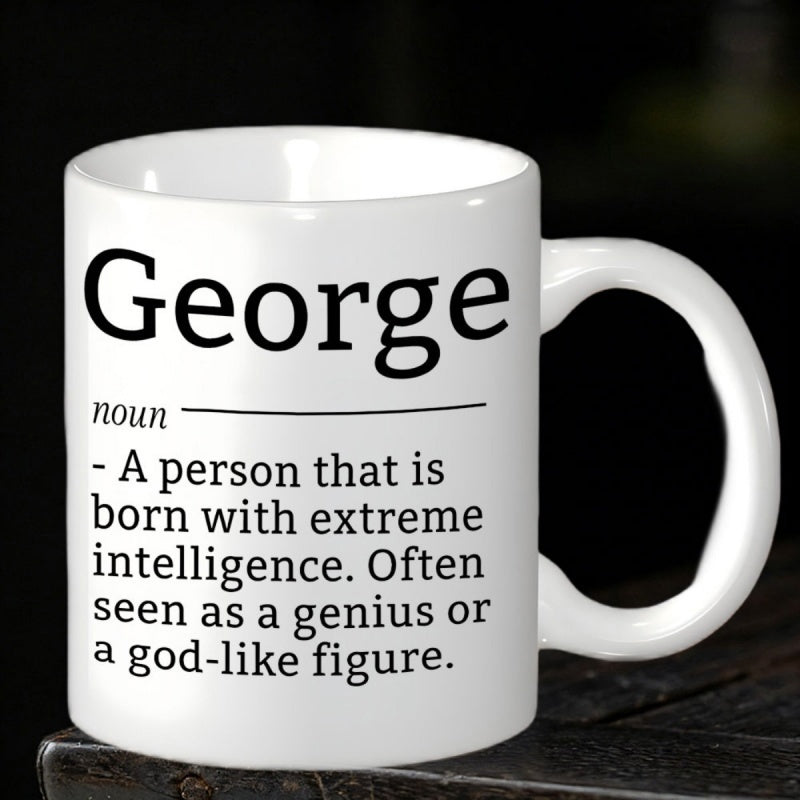 Tailorly White Ceramic 11 oz Mug - George Noun A Person That Is Born With Extreme Intelligence Often Seen As A Genius Or A God Like Figure Minimalist White Ceramic