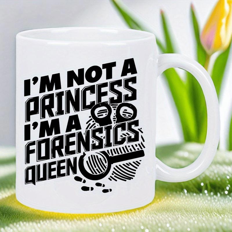 Tailorly White Ceramic 11 oz Mug - Im Not A Princess Im A Forensics Queen Bold Investigative Tool Icons With Handcuffs And A Detailed Magnifying Glass Mug