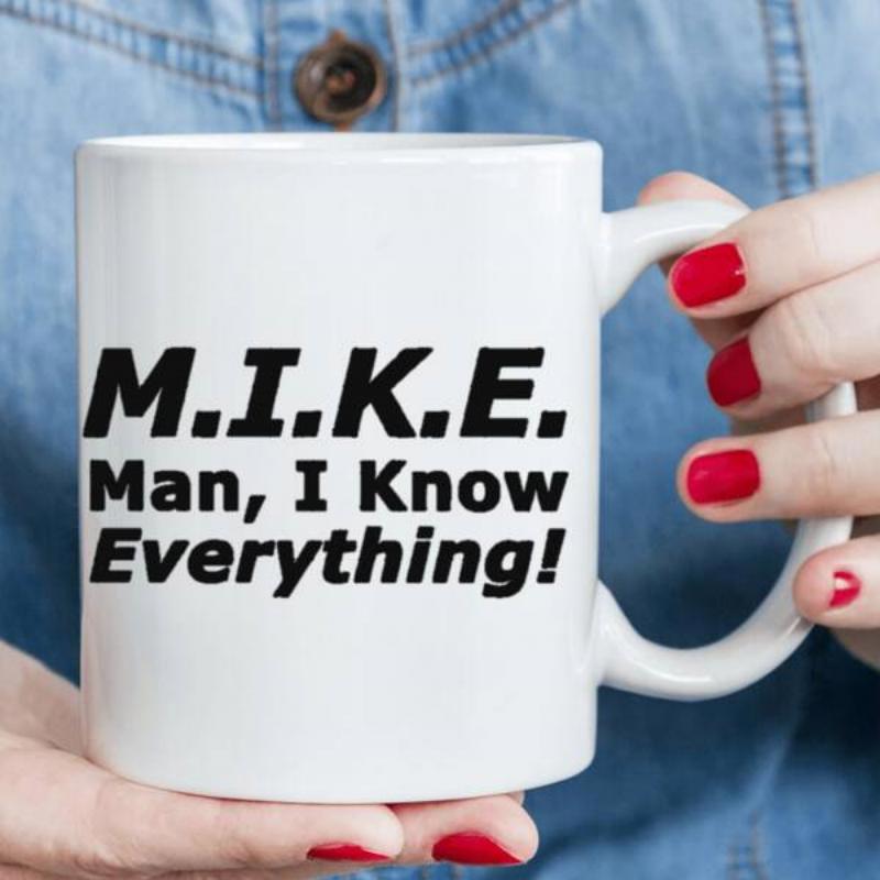 Tailorly White Ceramic 11 oz Mug - Mike Man I Know Everything Minimalist White Ceramic Vessel With Bold Printed Textual Design Mug