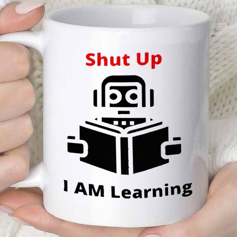 Tailorly White Ceramic 11 oz Mug - Shut Up I Am Learning Minimalist Black And White Icon Reading A Large Knowledge Book Robot