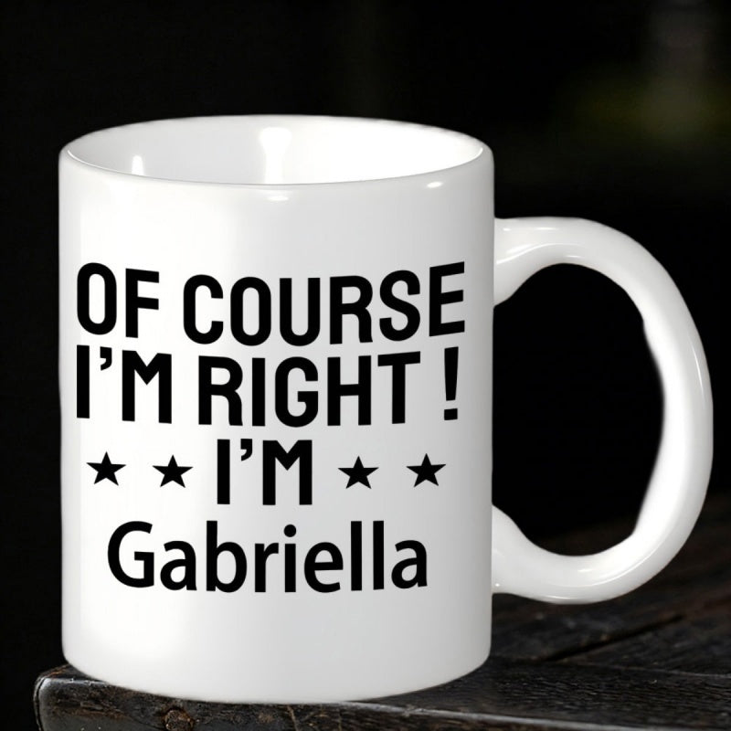 Tailorly White Ceramic 11 oz Mug - Of Course I'm Right I'm Gabriella Bold Black Typography With Small Stars On A