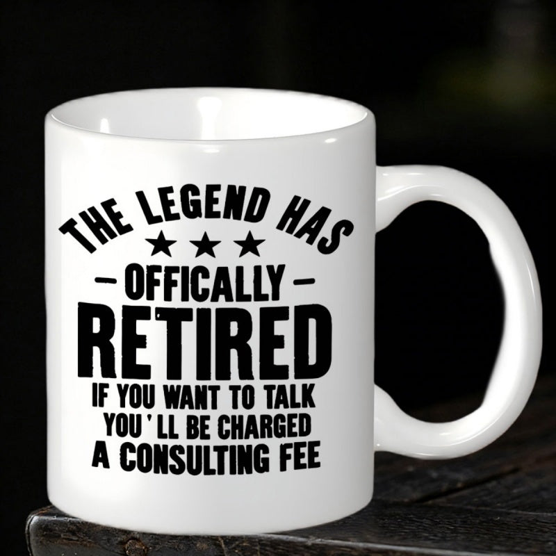 Tailorly White Ceramic 11 oz Mug - The Legend Has Offically Retired If You Want To Talk Youll Be Charged A Consulting Fee Bold Black Typography Featuring Three