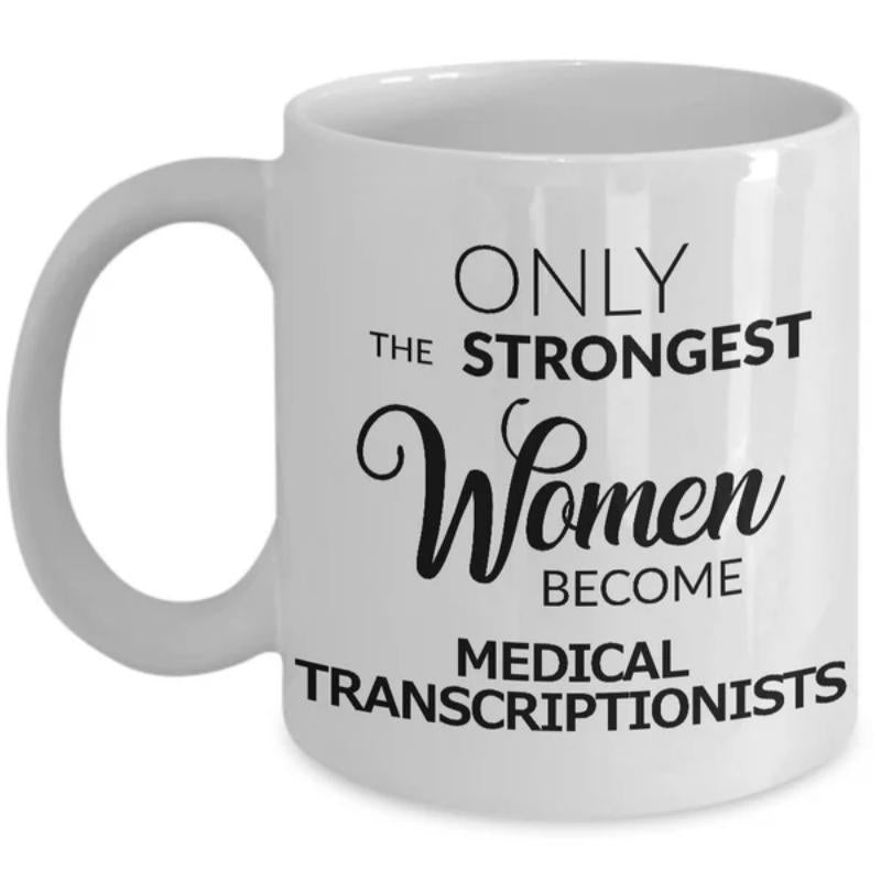 Tailorly White Ceramic 11 oz Mug - Only The Strongest Women Become Medical Transcriptionists Inspirational Quote Featuring Elegant Script Typography For