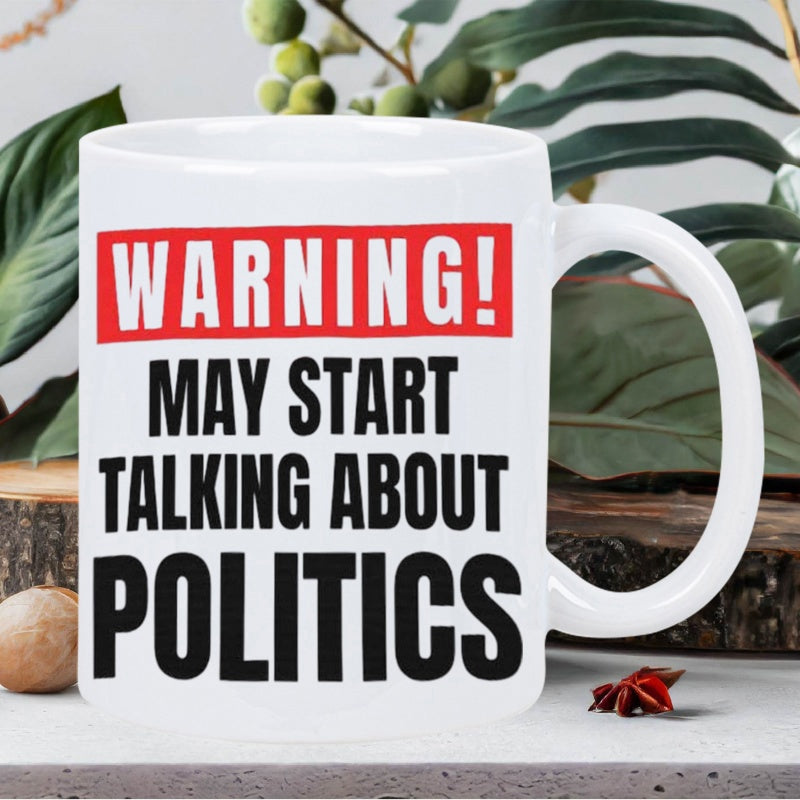 Tailorly White Ceramic 11 oz Mug - Warning May Start Talking About Politics Bold Black Lettering Set Against A Vibrant Red Rectangular Banner Sign