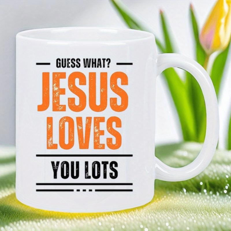 Tailorly White Ceramic 11 oz Mug - Guess What Jesus Loves You Lots Bold Inspirational Quote With Vibrant Orange Letters And Clean Lines Sign