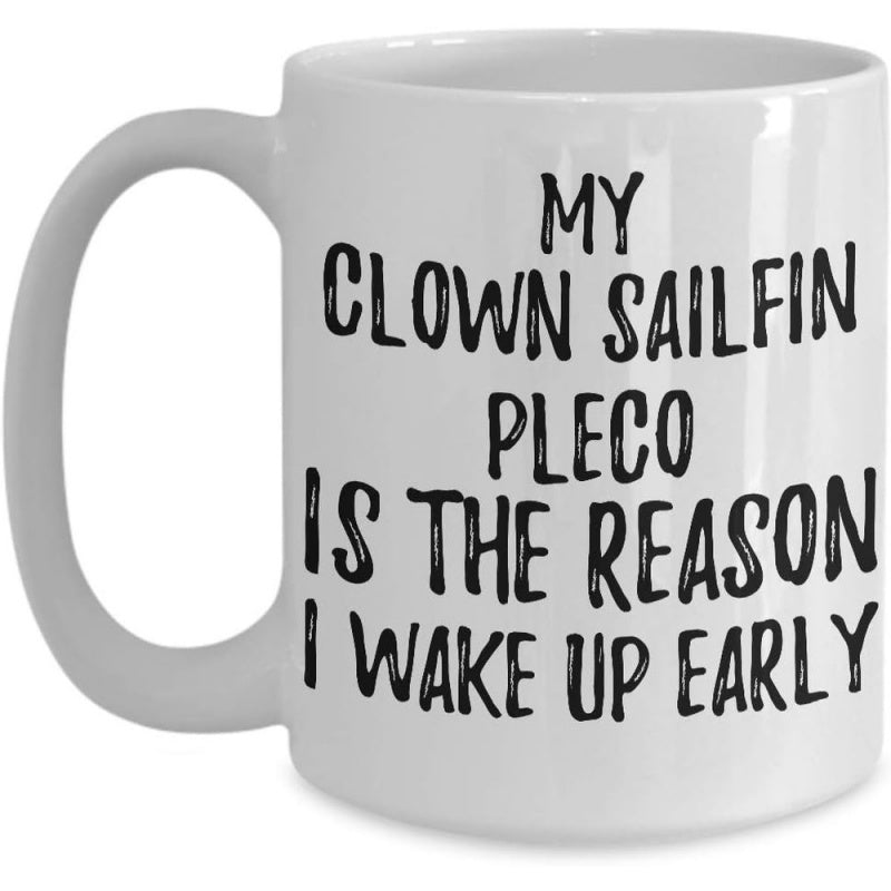 Tailorly White Ceramic 11 oz Mug - My Clown Sailfin Pleco Is The Reason I Wake Up Early Bold Handwritten Artistic Style Styled With Clean Minimalist Black Ink Mug