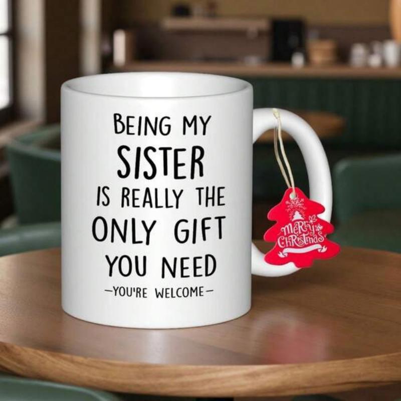 Tailorly White Ceramic 11 oz Mug - Being My Sister Is Really The Only Gift You Need Youre Welcome Simple Ceramic Vessel With Minimalist Typography And Festive Red