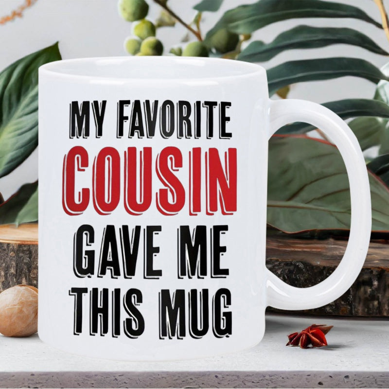 Tailorly White Ceramic 11 oz Mug - My Favorite Cousin Gave Me This Mug Minimalist Ceramic Vessel Decorated With Vibrant Black And Red Lettering Mug