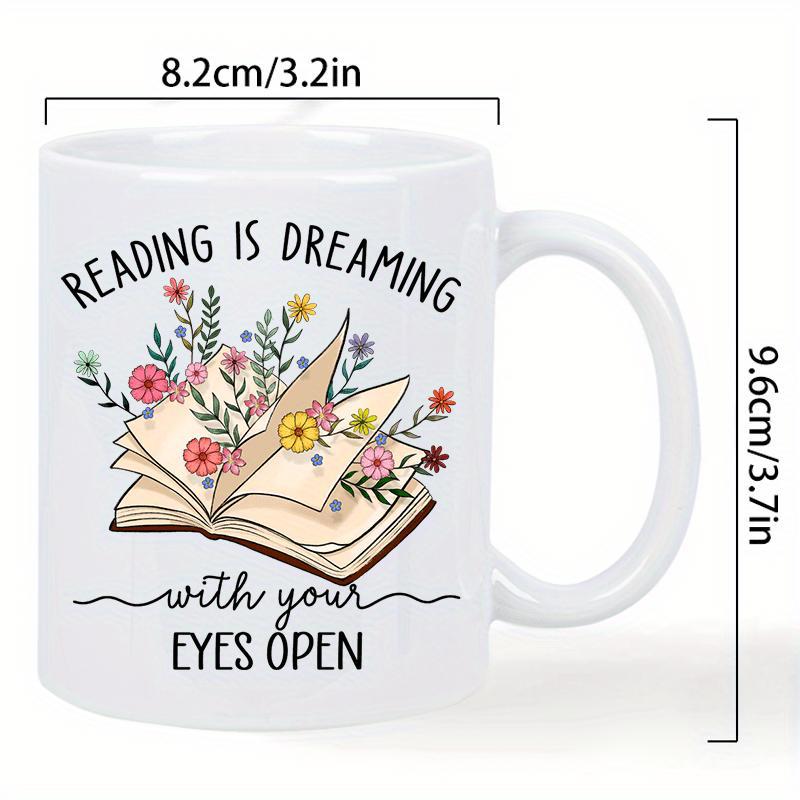 Tailorly White Ceramic 11 oz Mug - Reading Is Dreaming With Your Eyes Open Open Pages With Colorful Wildflowers Sprouting Among Delicate Green Leaves Book