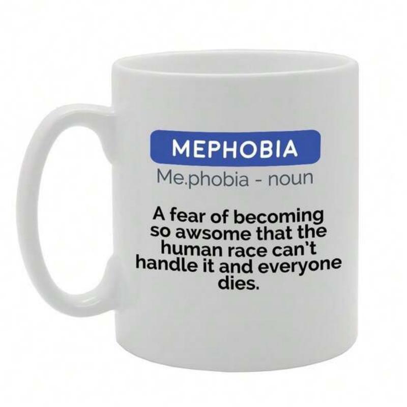 Tailorly White Ceramic 11 oz Mug - Mephobia A Fear Of Becoming So Awesome Sarcastic Dictionary Style Definition Printed On Minimalist Clean White Background Sign
