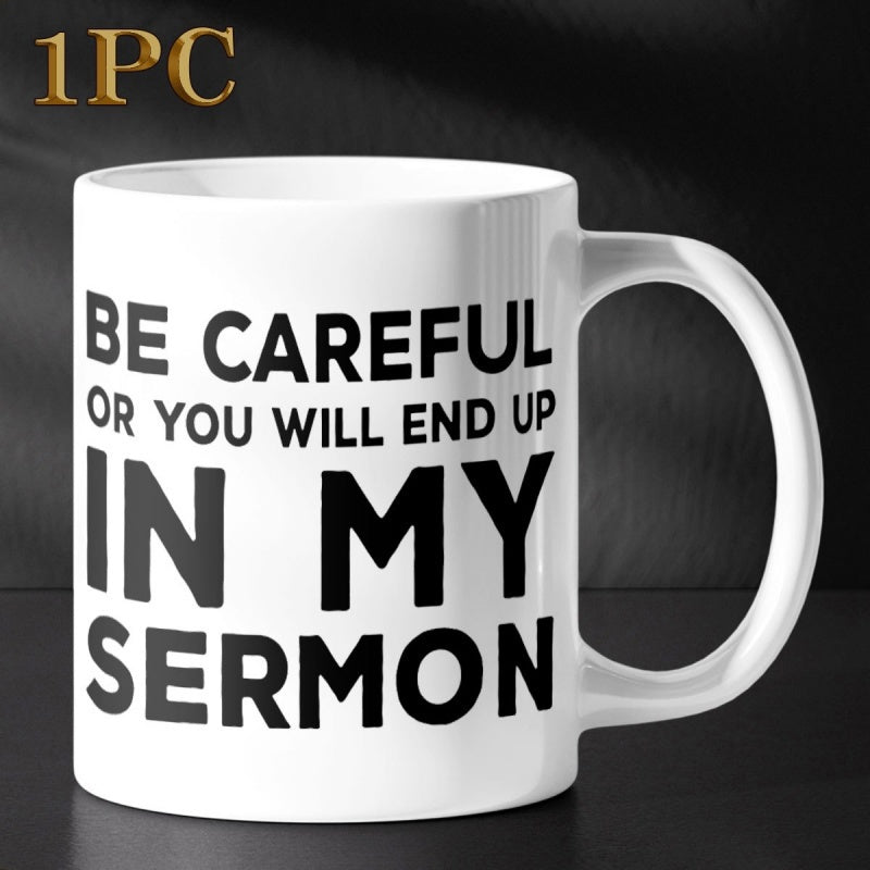 Tailorly White Ceramic 11 oz Mug - Be Careful Or You Will End Up In My Sermon Minimalist White Ceramic Vessel Featuring Bold Black Block Lettered Humorous Quote