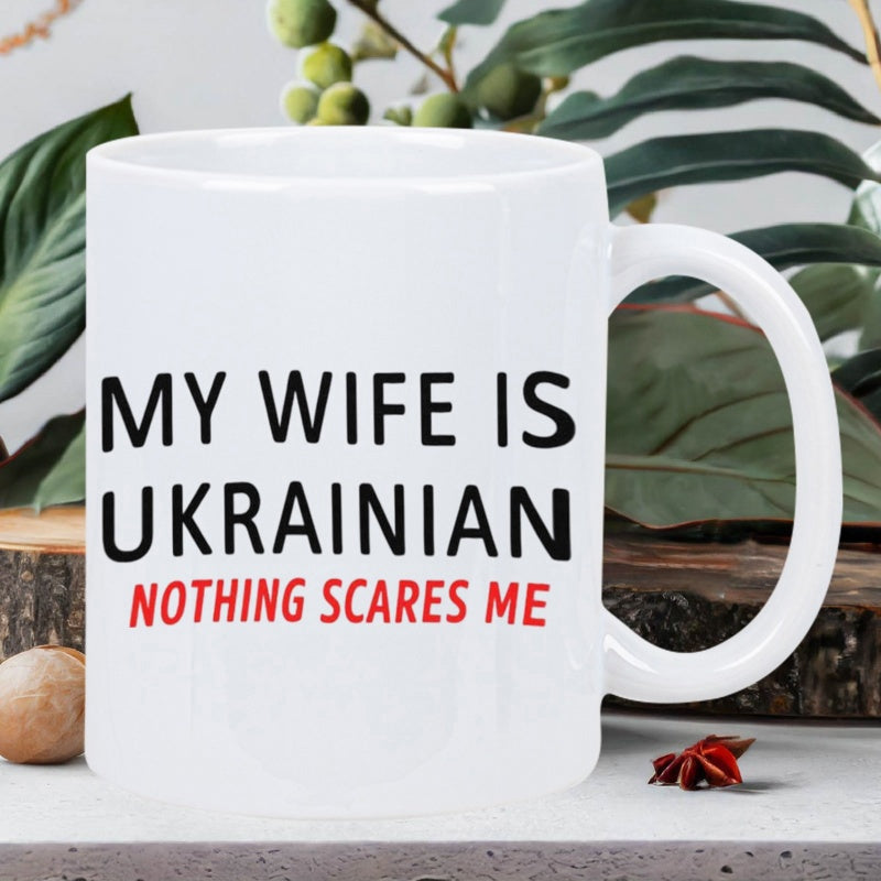 Tailorly White Ceramic 11 oz Mug - My Wife Is Ukrainian Nothing Scares Me Clean White Ceramic Finish With Bold Professional Modern Typography Lettering Mug