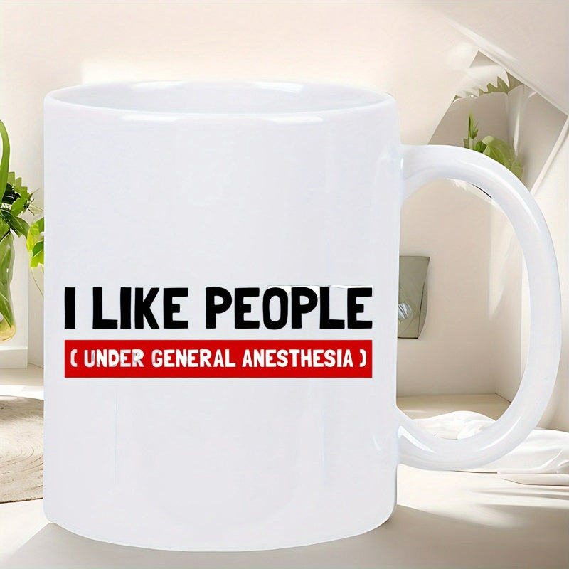 Tailorly White Ceramic 11 oz Mug - I Like People Under General Anesthesia Sarcastic Medical Humor Slogan Printed On A Sleek White Ceramic Beverage Mug