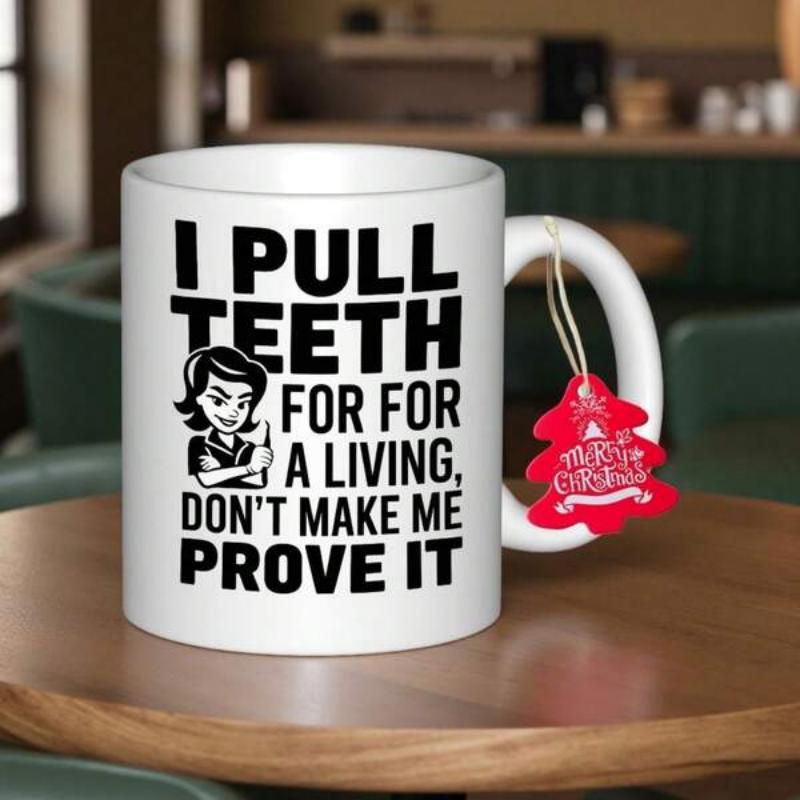 Tailorly White Ceramic 11 oz Mug - I Pull Teeth For For A Living Dont Make Me Prove It Bold Black Typography Featuring A Cartoon Style Professional Female Dentist