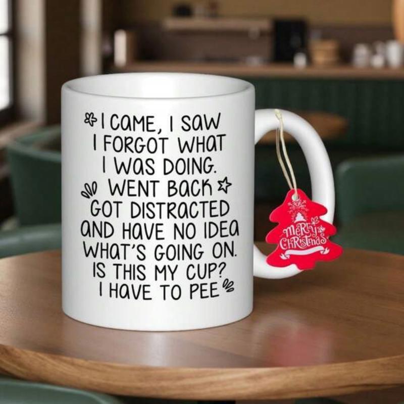Tailorly White Ceramic 11 oz Mug - I Came I Saw I Forgot What I Was Doing Went Back Got Distracted And Have No Idea Whats Going On Is This My Cup I Have To Pee