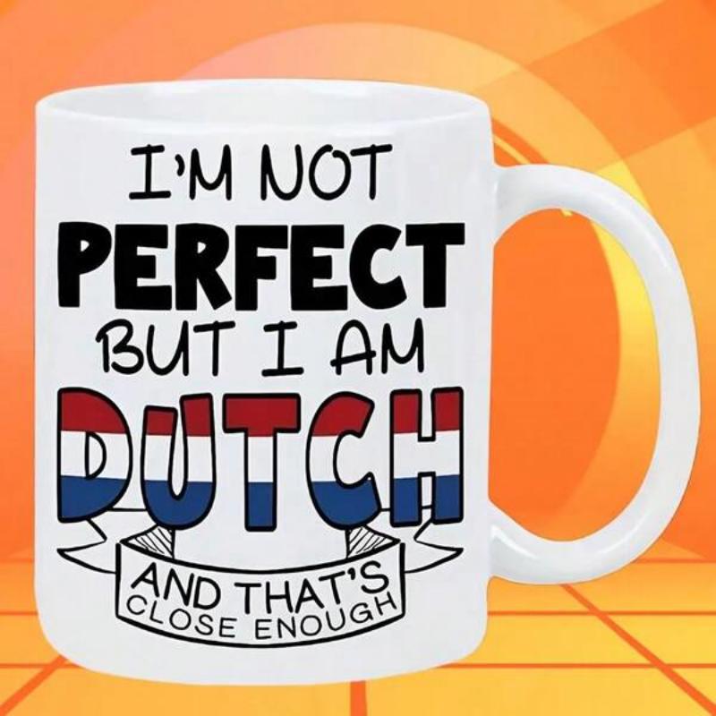 Tailorly White Ceramic 11 oz Mug - I'm Not Perfect But I Am Dutch And That's Close Enough Simple White Ceramic Background Featuring Bold Patriotic Letters With