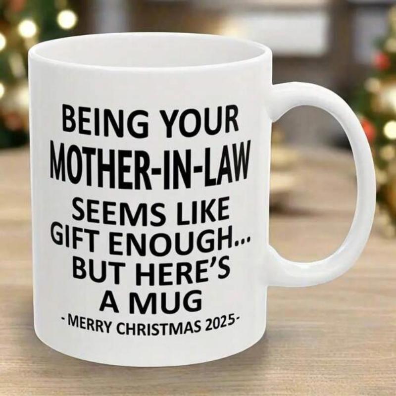 Tailorly White Ceramic 11 oz Mug - Being Your Mother In Law Seems Like Gift Enough But Heres A Mug Merry Christmas 2025 Solid Displaying Sarcastic Holiday Greeting