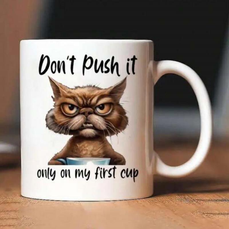 Tailorly White Ceramic 11 oz Mug - Don't Push It Only On My First Cup Grumpy Furry Brown Feline Staring Intensely Holding Small Coffee Cup Cat