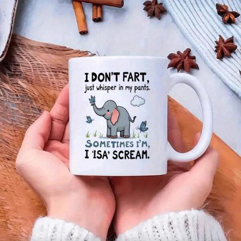 Tailorly White Ceramic 11 oz Mug - I Don't Fart Just Whisper In My Pants Sometimes I'm I Isa' Scream Cute Gray Baby Elephant Walking Through Grass With Small