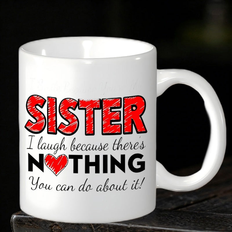 Tailorly White Ceramic 11 oz Mug - Sister I Laugh Because There S Nothing You Can Do About It Minimalist Red Heart Accent Within Bold Textured Typography On