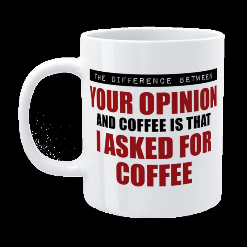 Tailorly White Ceramic 11 oz Mug - The Difference Between Your Opinion And Coffee Is That I Asked For Coffee Minimalist White Ceramic Vessel With Bold Typography