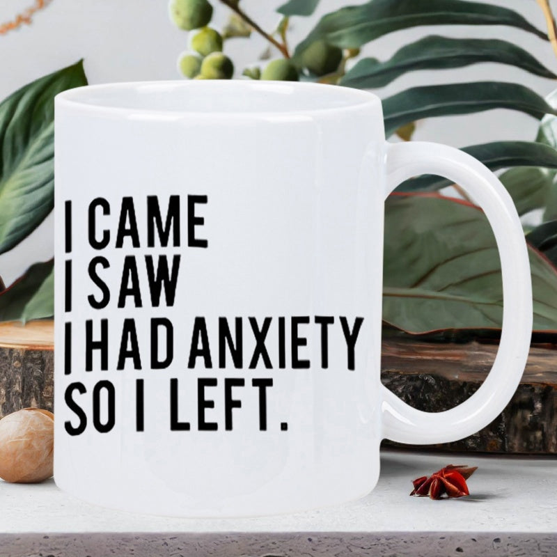 Tailorly White Ceramic 11 oz Mug - I Came I Saw I Had Anxiety So I Left Plain Featuring Bold Black Lettering For Sarcastic Humor Mug