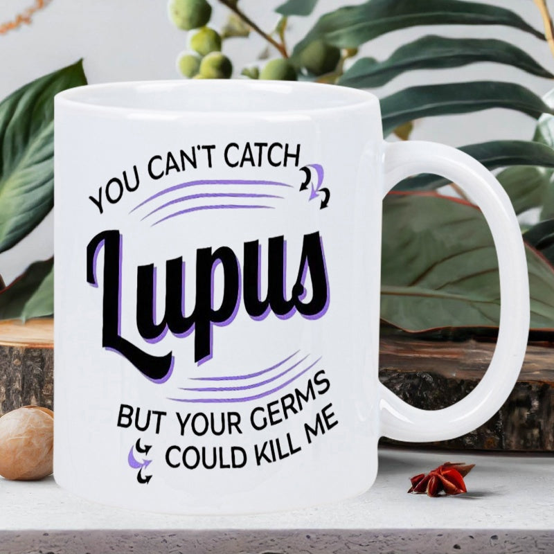 Tailorly White Ceramic 11 oz Mug - You Can't Catch Lupus But Your Germs Could Kill Me Stylized Bold Lettering Featuring Purple Shadow Accents And Decorative Curved