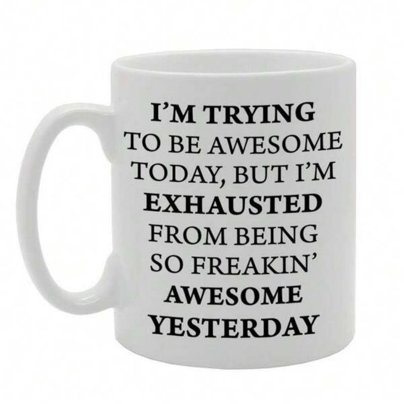 Tailorly White Ceramic 11 oz Mug - Im Trying To Be Awesome Today But Im Exhausted From Being So Freakin Awesome Yesterday Simple Minimalist Ceramic Vessel With A