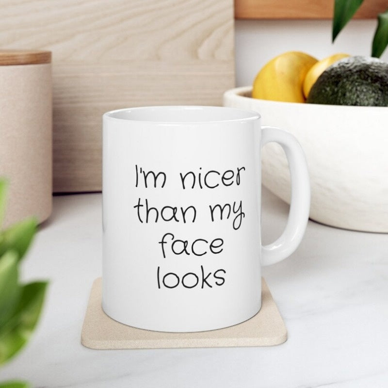 Tailorly White Ceramic 11 oz Mug - I'm Nicer Than My Face Looks Minimalist Simple Handwritten Font Style For Modern Humor Typography