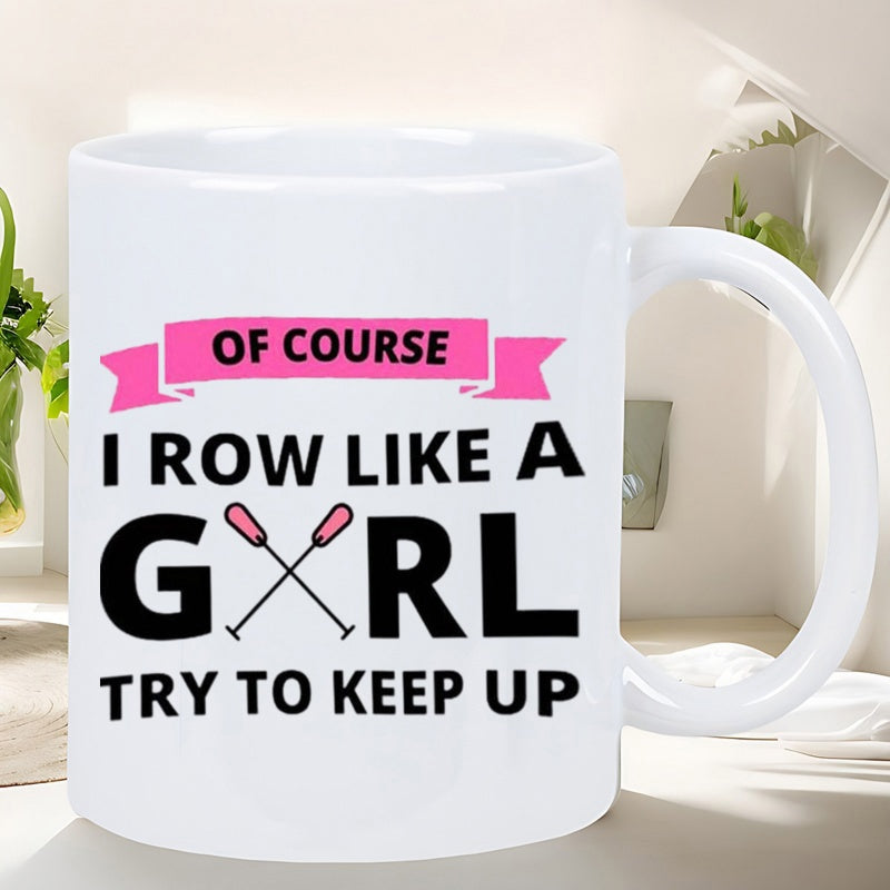 Tailorly White Ceramic 11 oz Mug - Of Course I Row Like A Girl Try To Keep Up Pink Banner With Crossed Sporting Paddles Representing Team Strength Oars