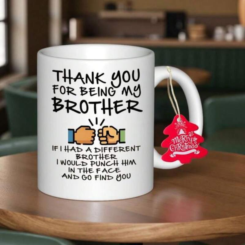 Tailorly White Ceramic 11 oz Mug - Thank You For Being My Brother If I Had A Different Brother I Would Punch Him In The Face And Go Find You Two Cartoon Fists
