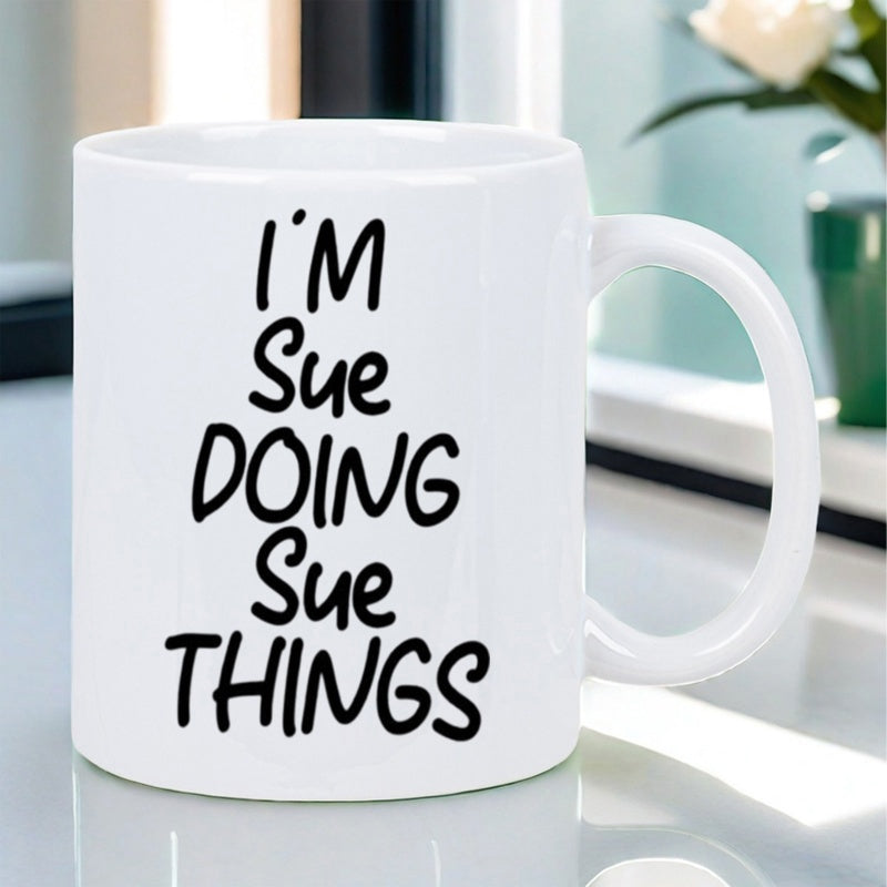 Tailorly White Ceramic 11 oz Mug - Im Sue Doing Sue Things With Minimalist Black Handwritten Typography Display Mug