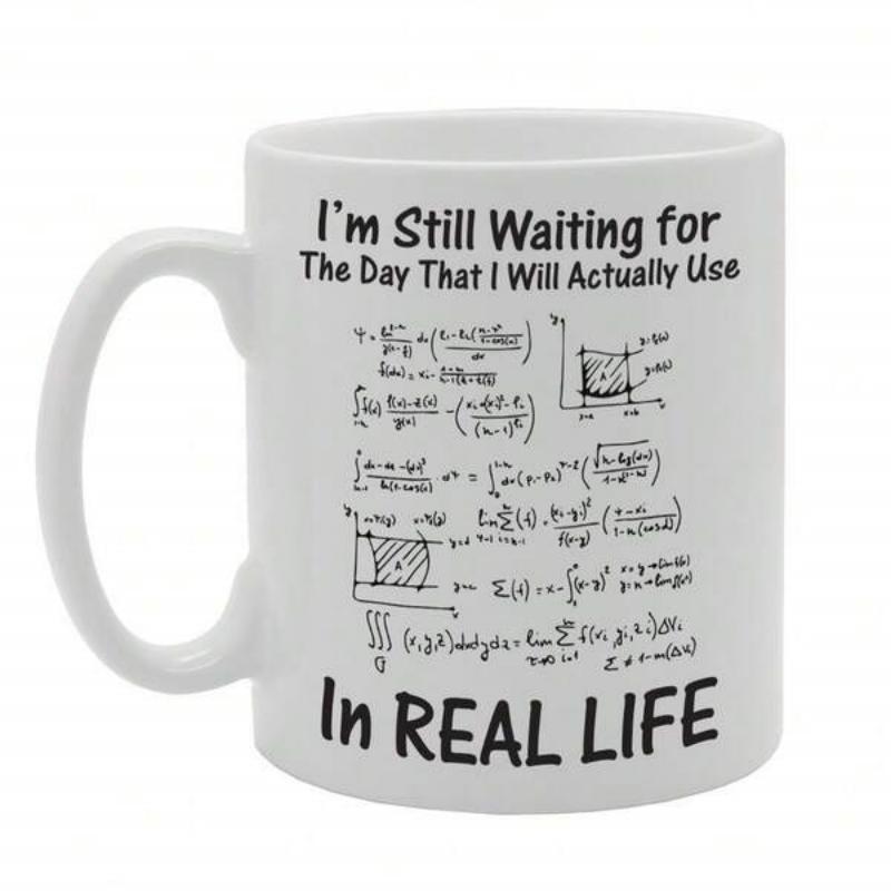 Tailorly White Ceramic 11 oz Mug - Im Still Waiting For The Day That I Will Actually Use In Real Life Complex Handwritten Mathematical Equations And Scientific
