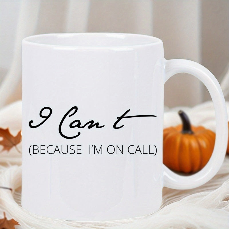 Tailorly White Ceramic 11 oz Mug - I Cant Because Im On Call Minimalist Black Typography On A Smooth Ceramic Surface Mug