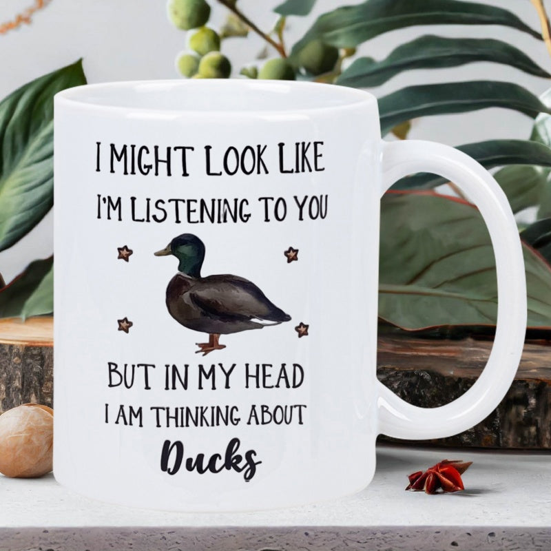 Tailorly White Ceramic 11 oz Mug - I Might Look Like Im Listening To You But In My Head I Am Thinking About Ducks Detailed Mallard With Green Head Surrounded By