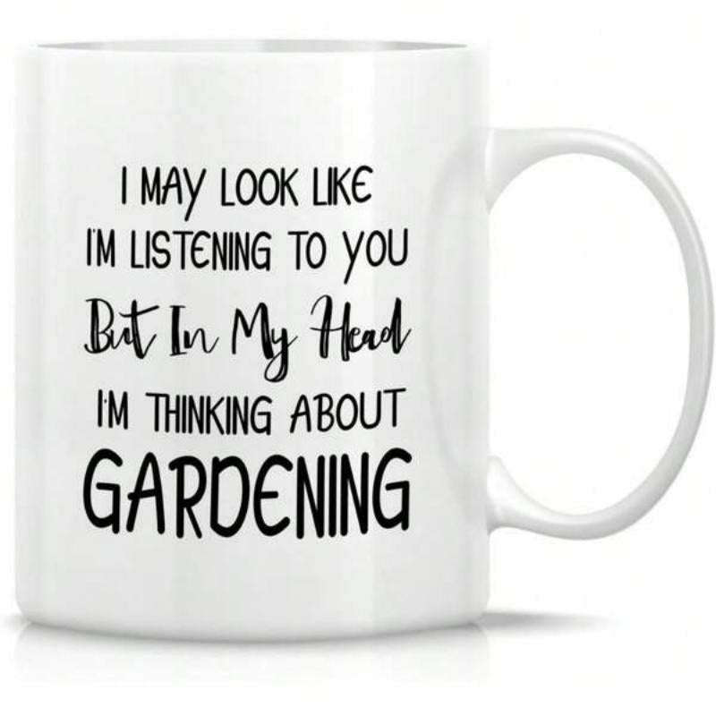 Tailorly White Ceramic 11 oz Mug - I May Look Like Im Listening To You But In My Head Im Thinking About Gardening Clean Featuring Elegant Black Decorative Script