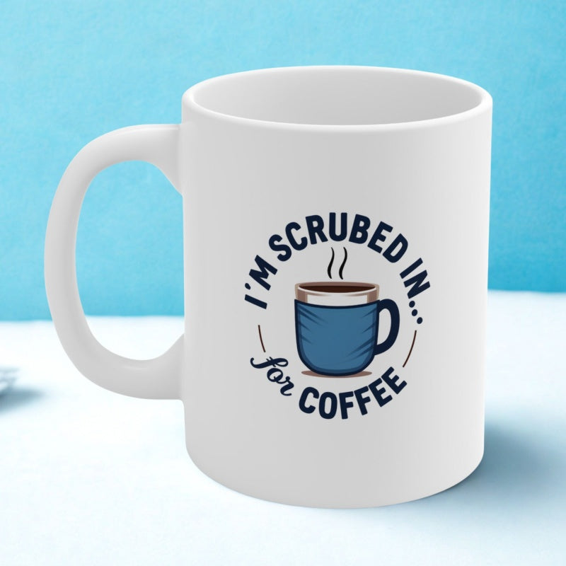 Tailorly White Ceramic 11 oz Mug - Im Scrubbed In For Coffee Steaming Hot Blue Cup With Gentle Rising Steam Vapor Mug