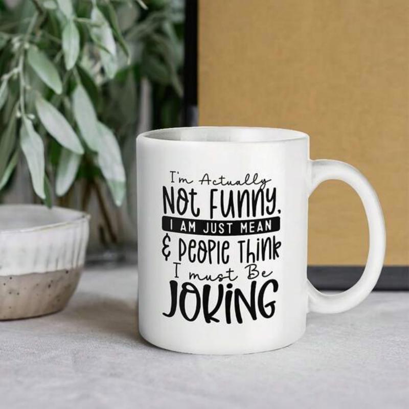 Tailorly White Ceramic 11 oz Mug - Im Actually Not Funny I Am Just Mean And People Think I Must Be Joking Minimalist Ceramic Vessel With Smooth Handle And Bold
