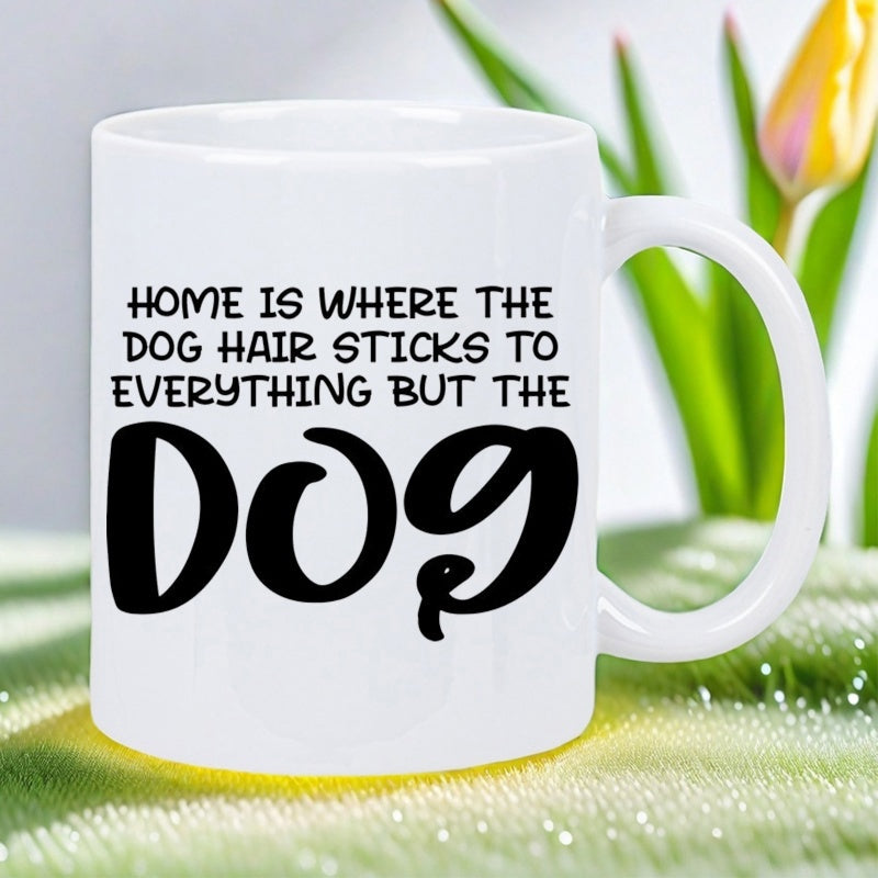 Tailorly White Ceramic 11 oz Mug - Home Is Where The Dog Hair Sticks To Everything But The Dog Minimalist Featuring Bold Black Stylized Typographic Design Mug