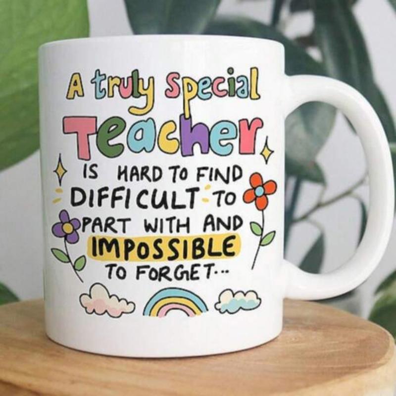 Tailorly White Ceramic 11 oz Mug - A Truly Special Teacher Is Hard To Find Difficult To Part With And Impossible To Forget Vibrant Cartoon Flowers And Rainbow