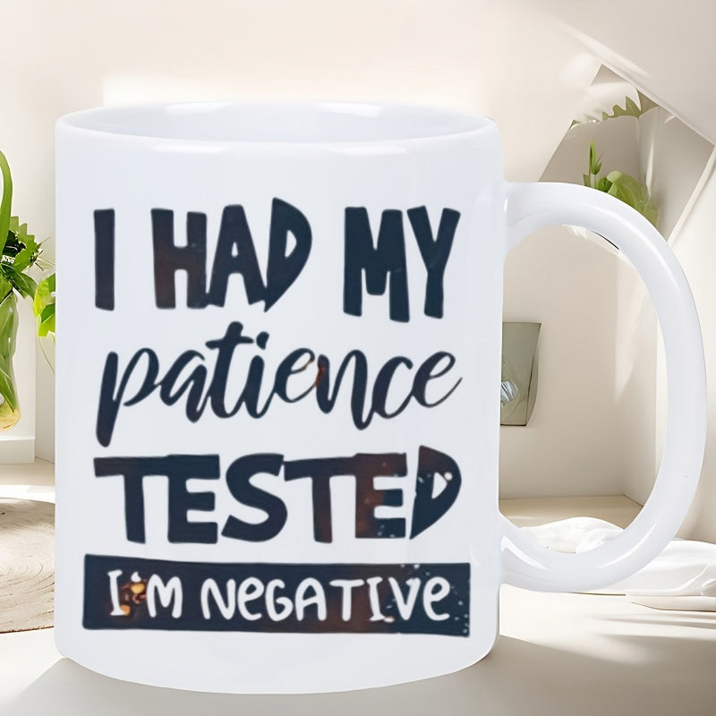 Tailorly White Ceramic 11 oz Mug - I Had My Patience Tested Im Negative Bold Stylized Typography Combined With Sarcastic Humor For Modern Daily Decor Mug