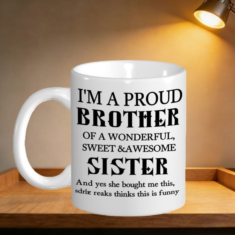 Tailorly White Ceramic 11 oz Mug - I M A Proud Brother Of A Wonderful Sweet Awesome Sister And Yes She Bought Me This Bold Black Serif Lettering Centered On Smooth