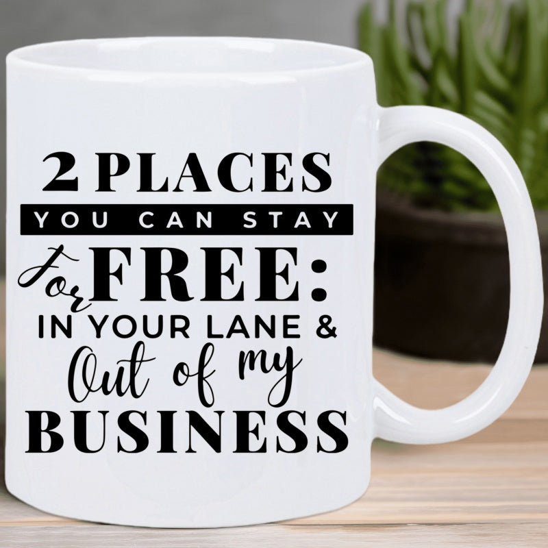 Tailorly White Ceramic 11 oz Mug - 2 Places You Can Stay For Free In Your Lane Out Of My Business Bold Minimalist Typography Design Printed On A Clean White