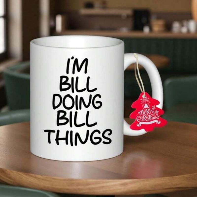Tailorly White Ceramic 11 oz Mug - Im Bill Doing Bill Things Minimalist White Ceramic With Bold Black Handwritten Text Slogan Mug
