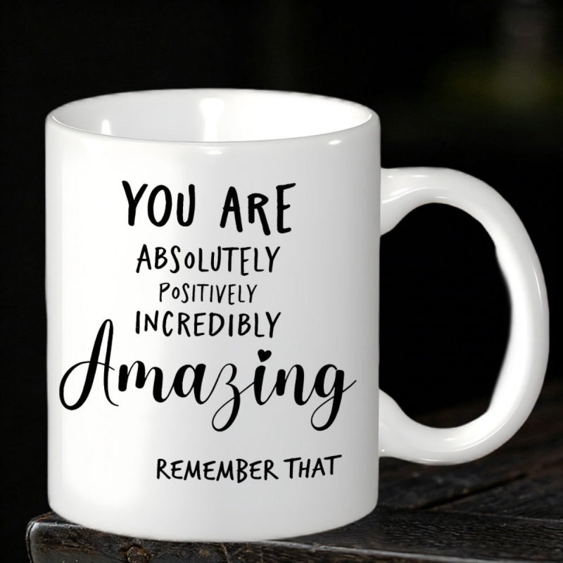 Tailorly White Ceramic 11 oz Mug - You Are Absolutely Positively Incredibly Amazing Remember That Elegant Script Font Combined With Bold Modern Minimalist