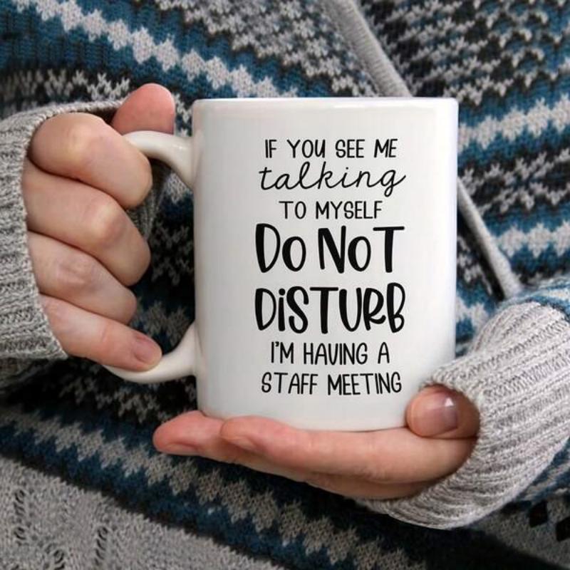 Tailorly White Ceramic 11 oz Mug - If You See Me Talking To Myself Do Not Disturb Im Having A Staff Meeting Clean White Minimalist Typography With Bold Black Funny