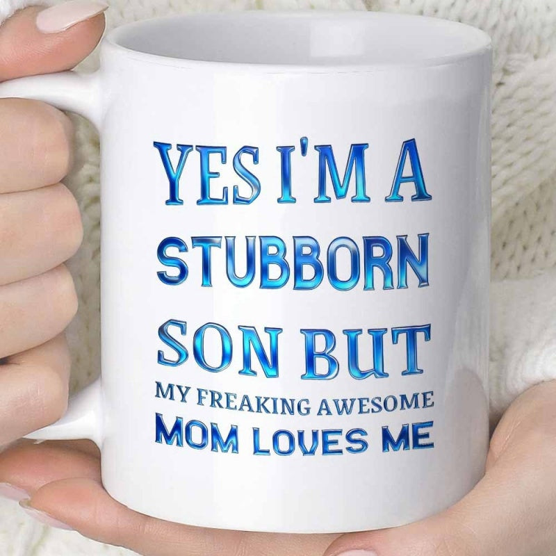 Tailorly White Ceramic 11 oz Mug - Yes Im A Stubborn Son But My Freaking Awesome Mom Loves Me Stylish Bold Blue Typography Featuring Artistic Gradient Text Design