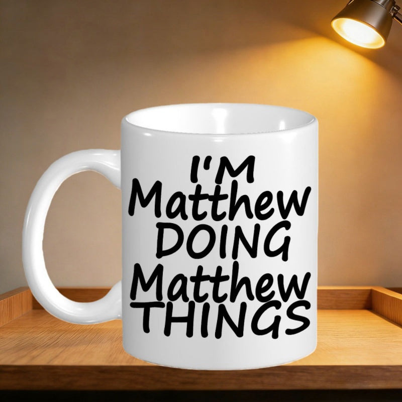 Tailorly White Ceramic 11 oz Mug - Im Matthew Doing Matthew Things Simple Black Personalized Typography On Smooth Surface Mug
